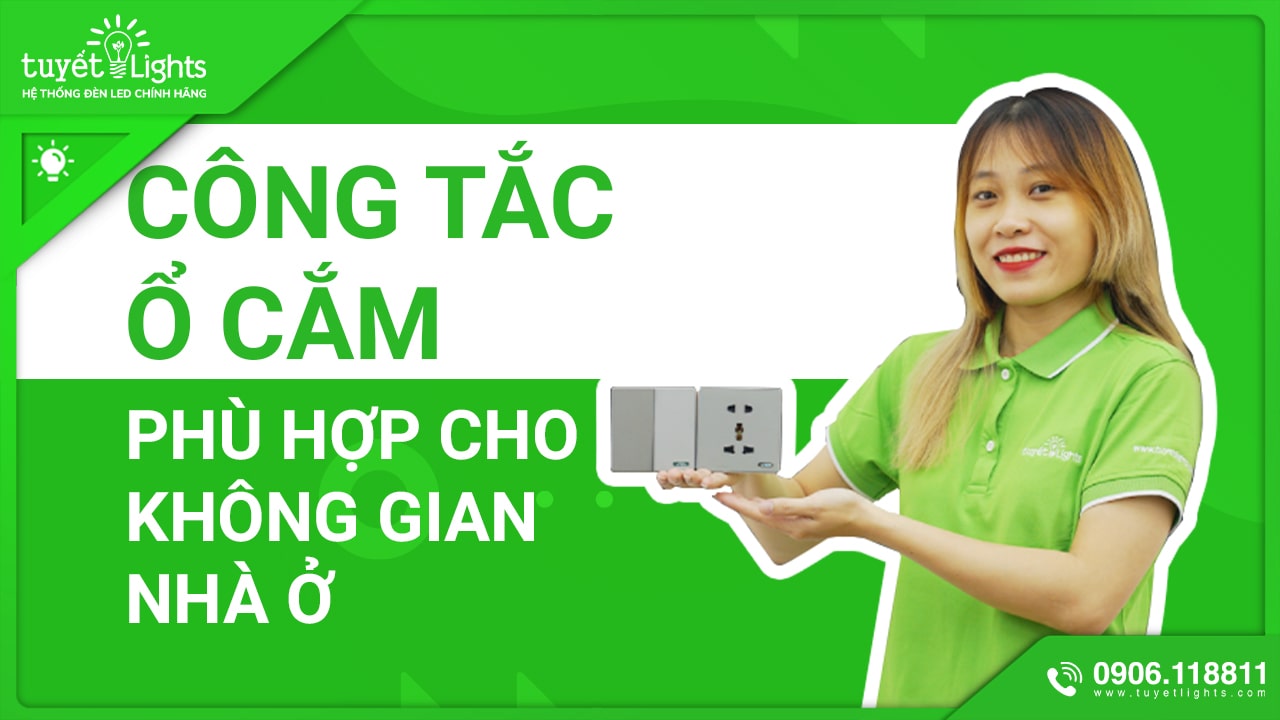 LỰA CHỌN CÔNG TẮC Ổ CẮM PHÙ HỢP CHO KHÔNG GIAN NHÀ Ở