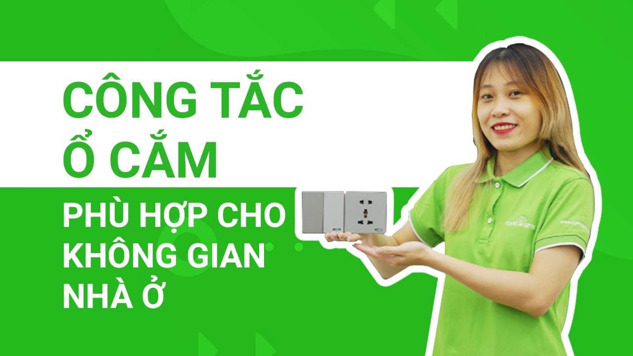 Lựa chọn công tắc ổ cắm phù hợp cho không gian nhà ở