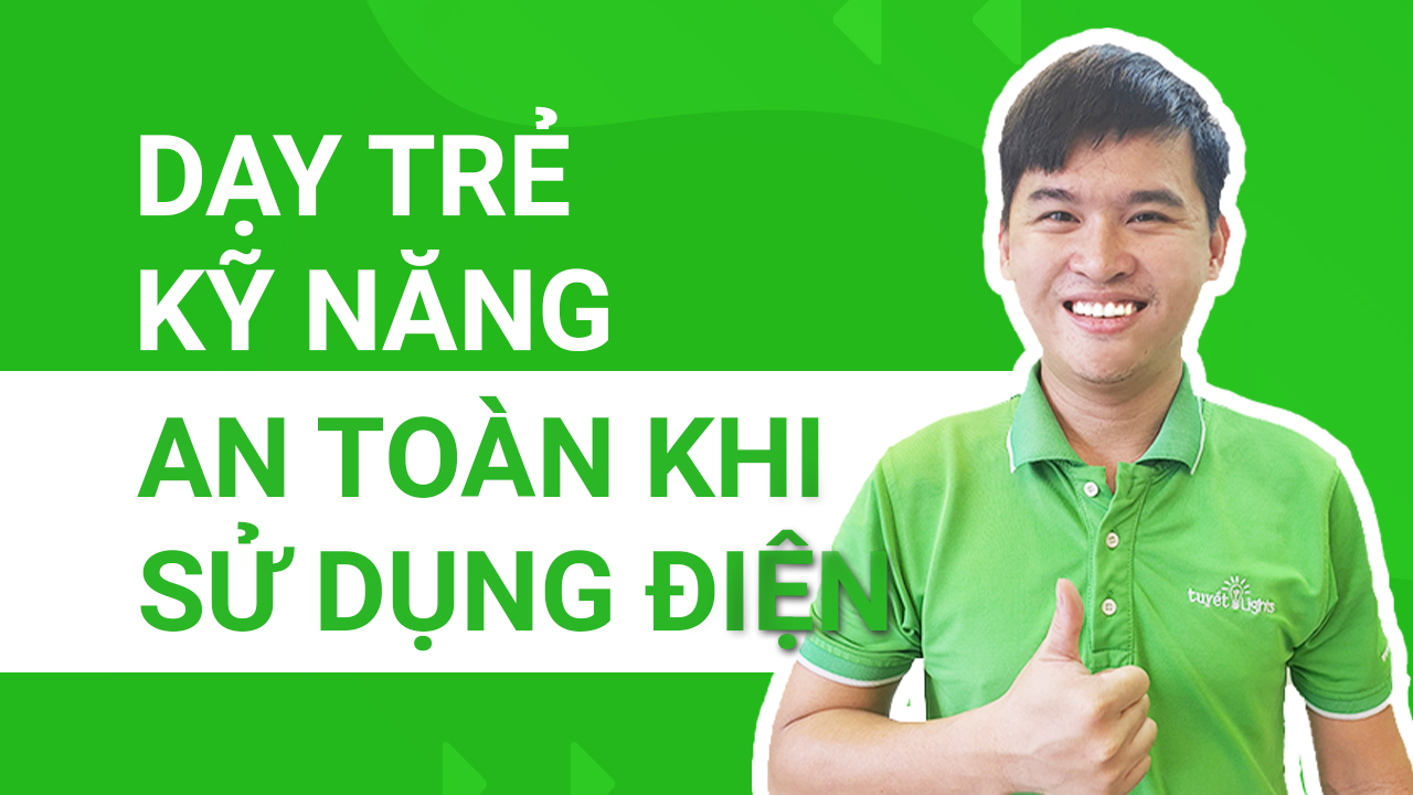 Dạy trẻ kỹ năng an toàn khi sử dụng điện