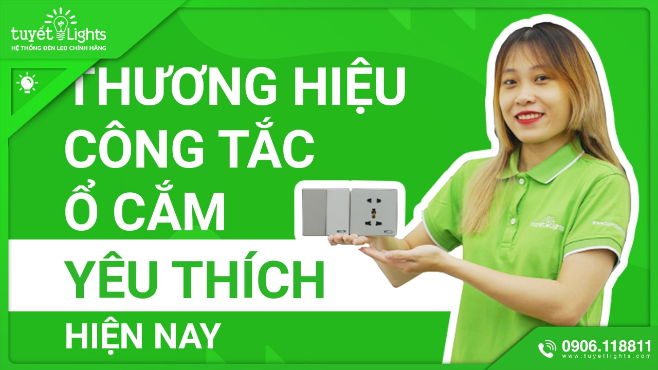 NHỮNG THƯƠNG HIỆU CÔNG TẮC Ổ CẮM ĐƯỢC YÊU THÍCH HIỆN NAY