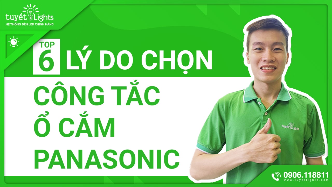 TOP 6 LÝ DO BẠN NÊN LỰA CHỌN CÔNG TẮC Ổ CẮM PANASONIC CHO KHÔNG GIAN CỦA MÌNH