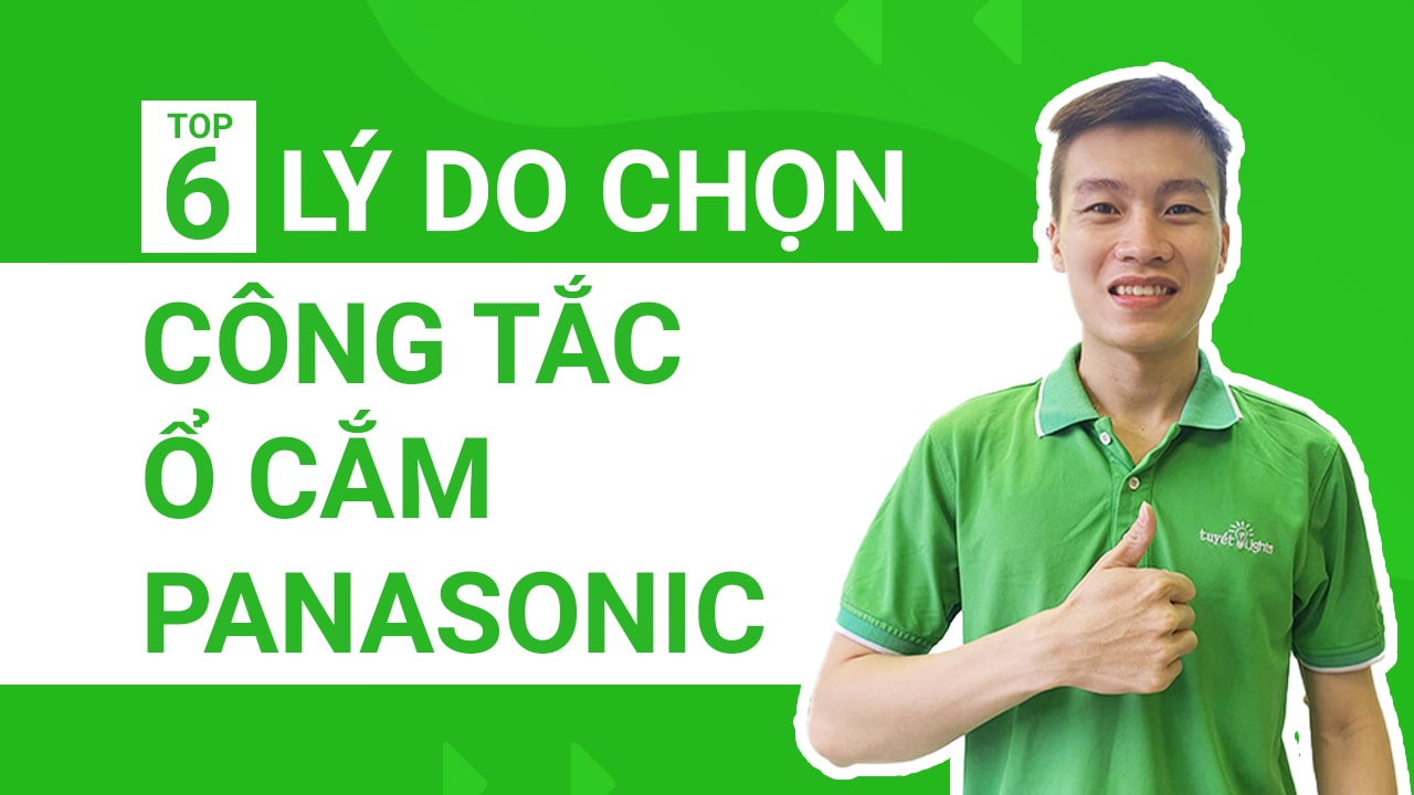 Top 6 lý do bạn nên lựa chọn công tắc ổ cắm Panasonic