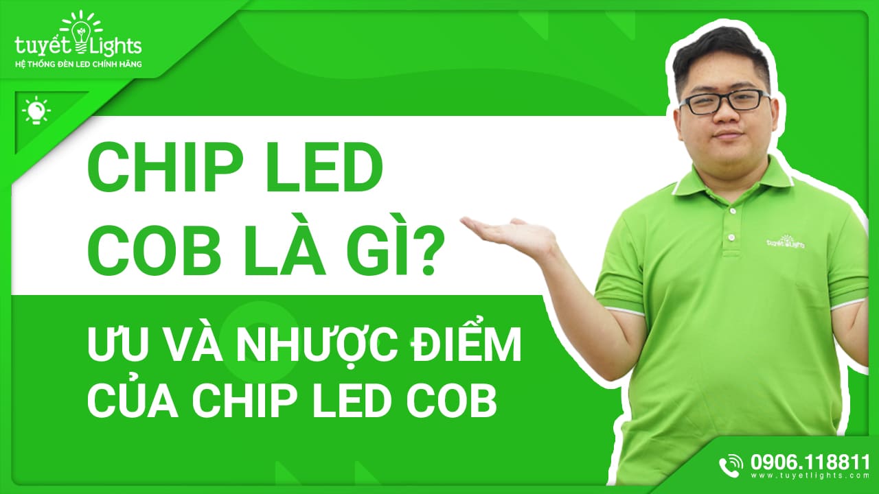 CHIP LED COB LÀ GÌ? ƯU ĐIỂM VÀ NHƯỢC ĐIỂM CỦA CHIP LED COB