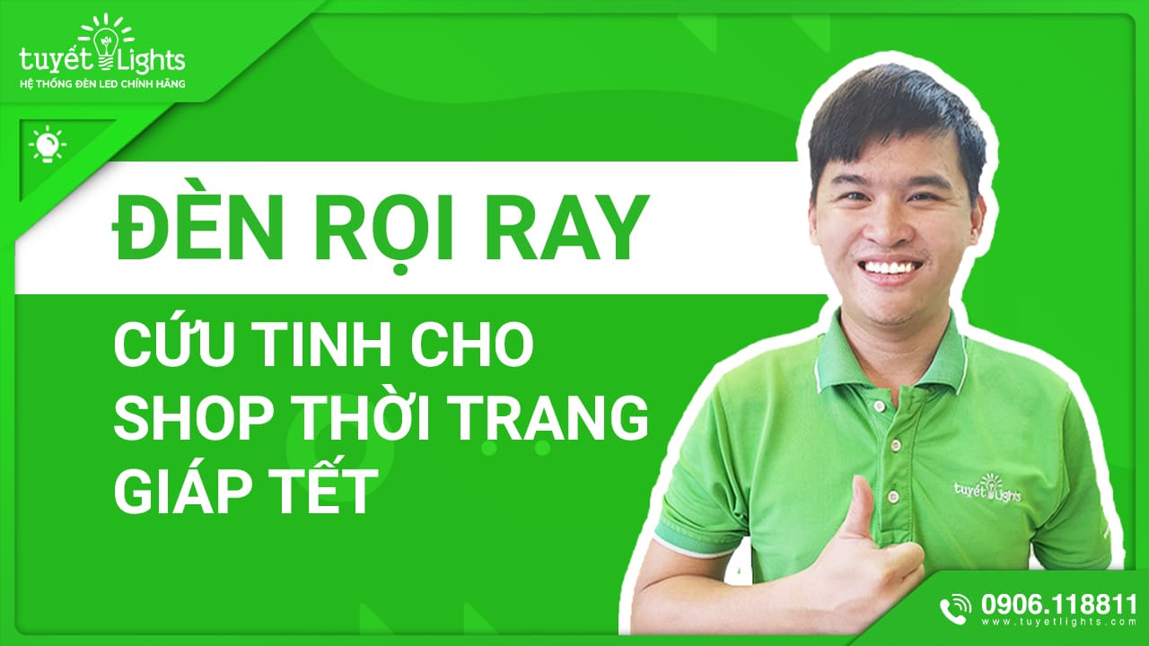 ĐÈN RỌI RAY - CỨU TINH CHO CÁC SHOP THỜI TRANG MÙA GIÁP TẾT