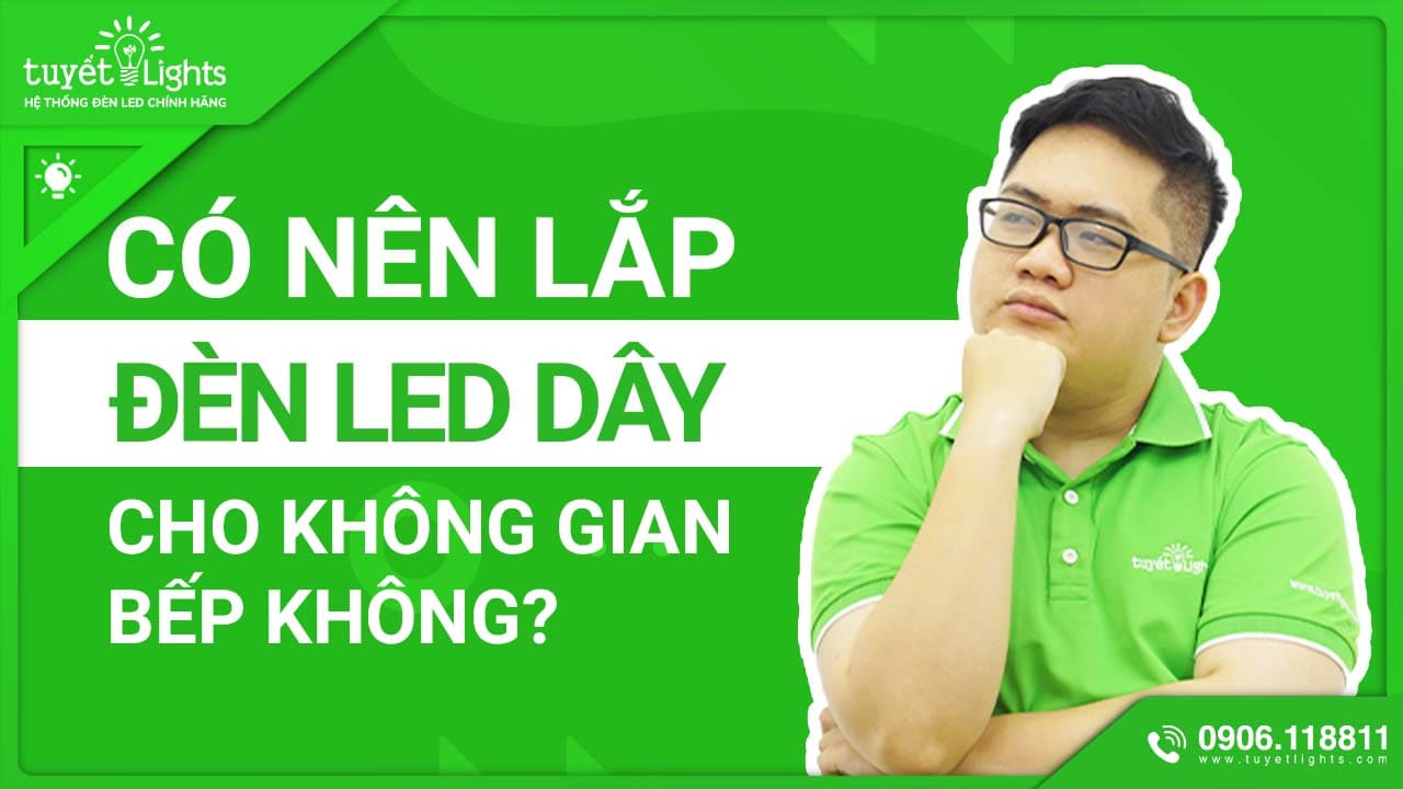 CÓ NÊN LẮP ĐÈN LED DÂY CHO KHÔNG BẾP KHÔNG?