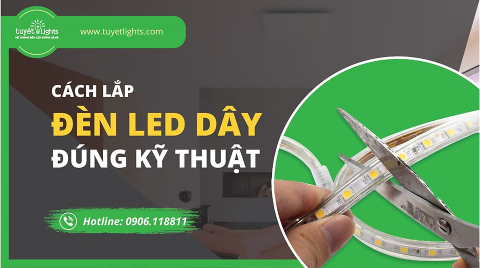 CÁCH LẮP ĐÈN LED DÂY ĐÚNG KỸ THUẬT