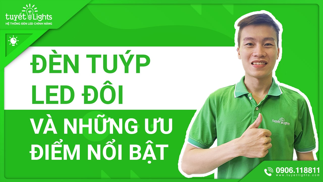 ĐÈN TUÝP LED ĐÔI VÀ NHỮNG ƯU ĐIỂM NỔI BẬT