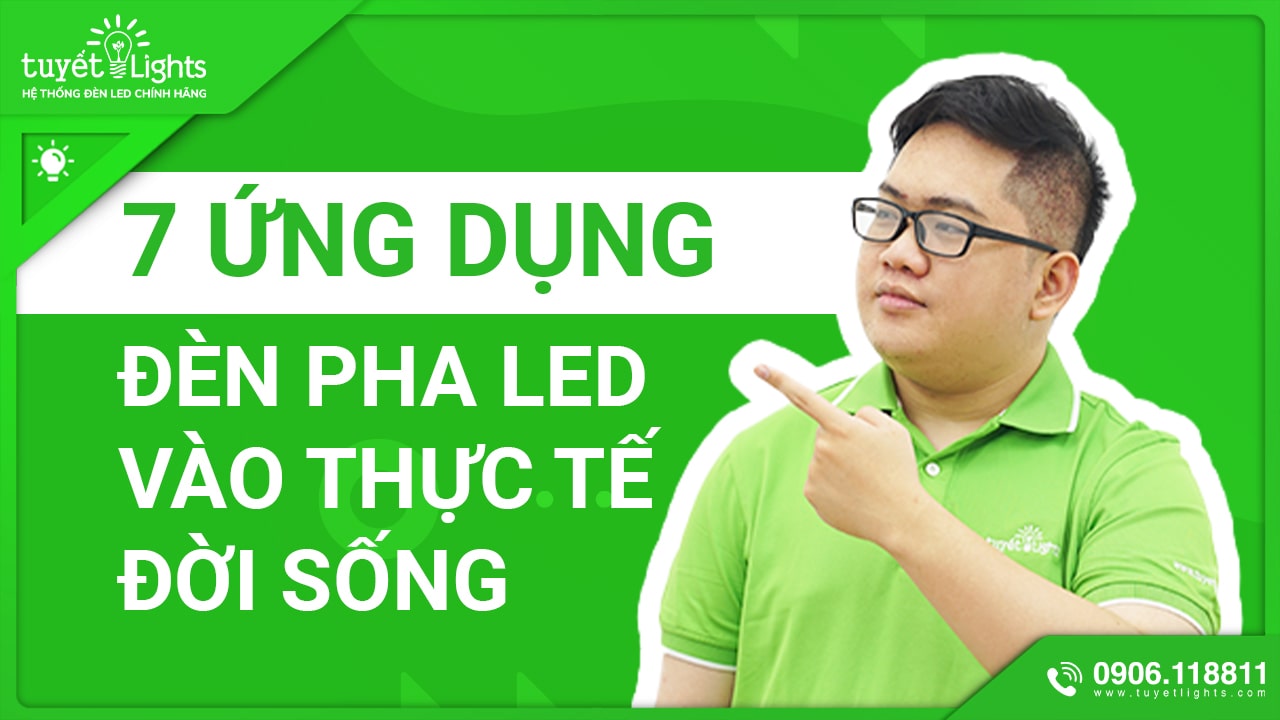 7 ỨNG DỤNG ĐÈN PHA LED VÀO THỰC TẾ ĐỜI SỐNG