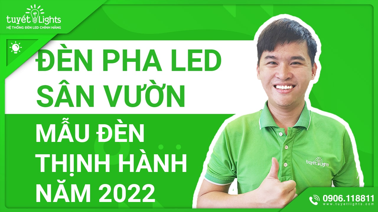 ĐÈN PHA LED SÂN VƯỜN MẪU ĐÈN THỊNH HÀNH 2022