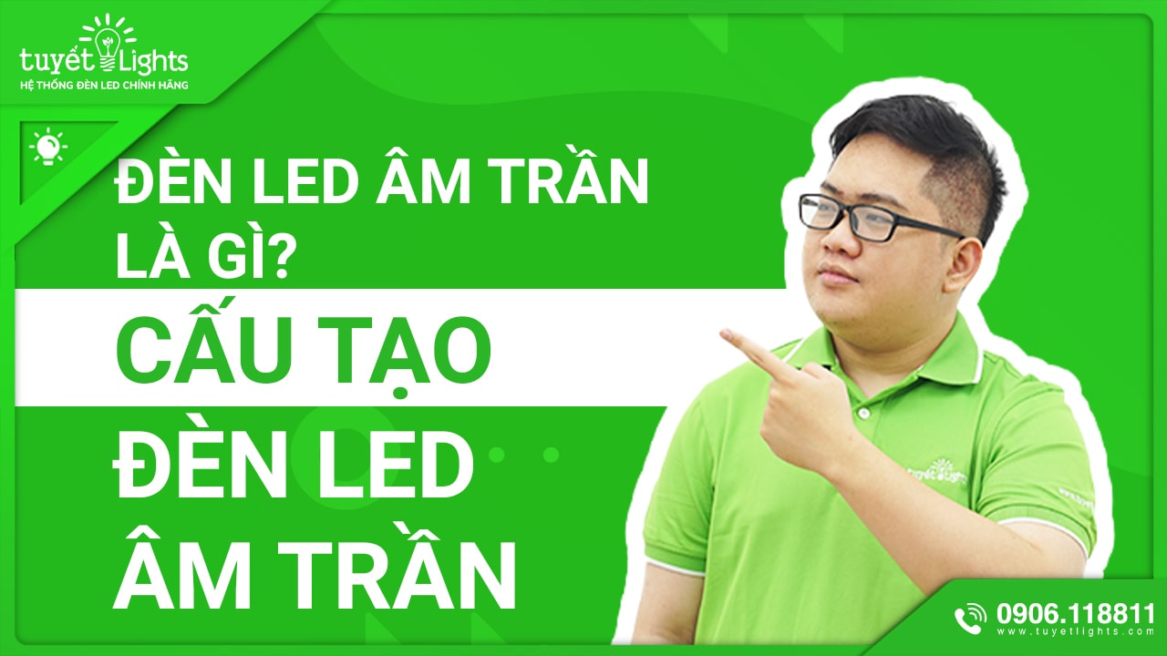 Những Điều Có Thể Bạn Chưa Biết Về Đèn LED Âm Trần