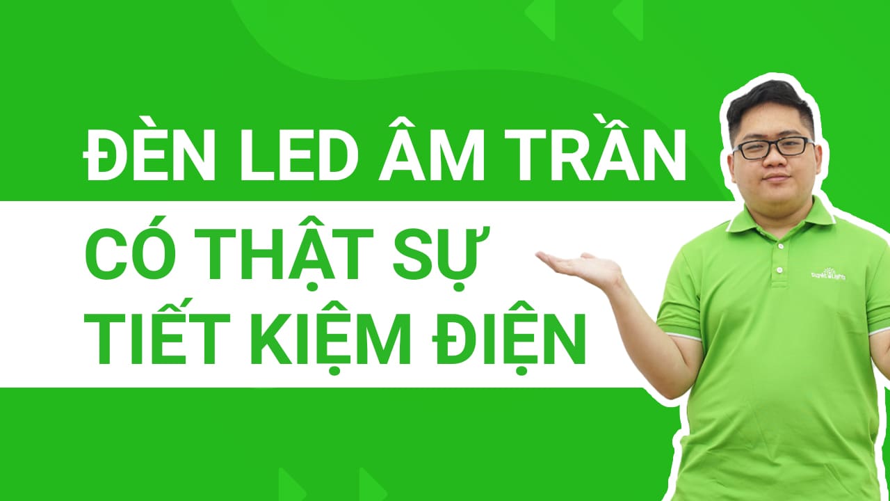 Đèn LED âm trần có thật sự tiết kiệm điện