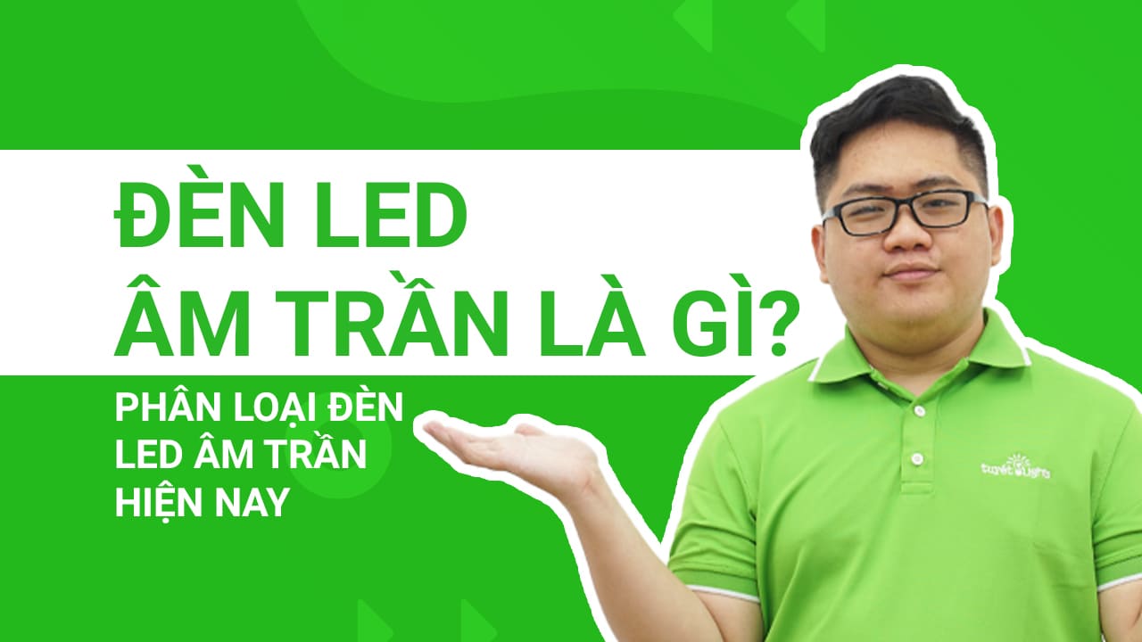 Đèn led âm trần là gì? Phân loại đèn led âm trần hiện nay