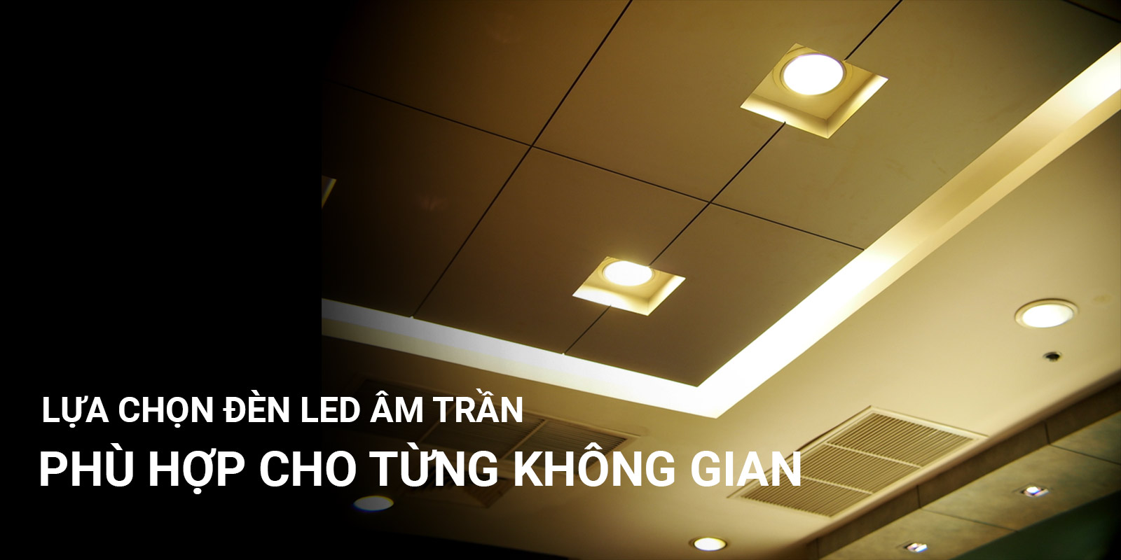 Lựa chọn đèn LED âm trần phù hợp cho từng không gian