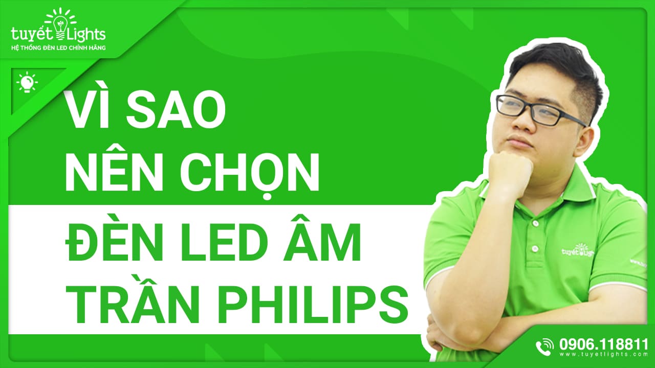 VÌ SAO NÊN CHỌN ĐÈN LED ÂM TRẦN PHILIPS