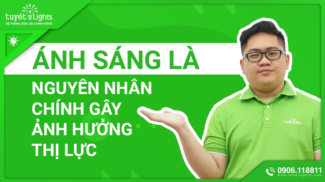 ÁNH SÁNG CHÍNH LÀ NGUYÊN NHÂN CHÍNH GÂY ẢNH HƯỞNG THỊ LỰC