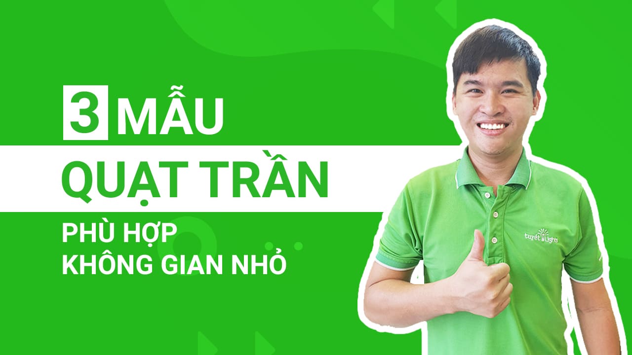 Top 3 mẫu quạt trần phù hợp với không gian nhỏ