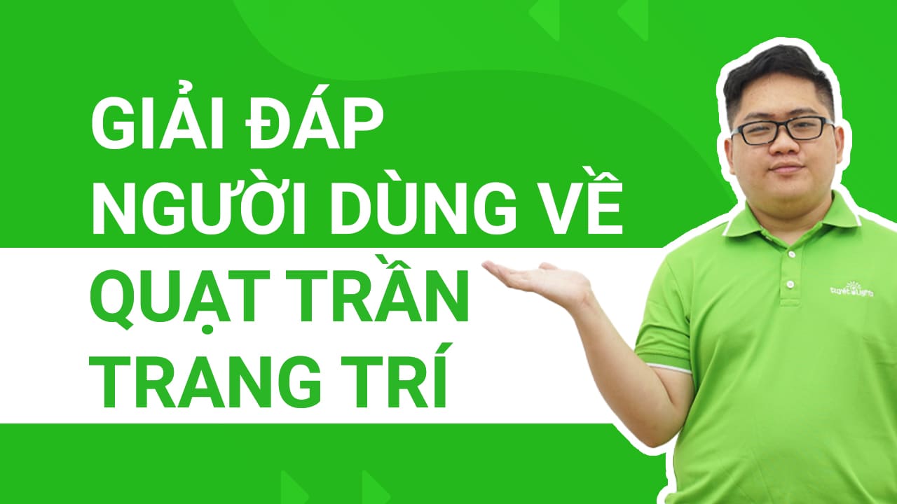 Giải đáp thắc mắc người dùng về quạt trần trang trí