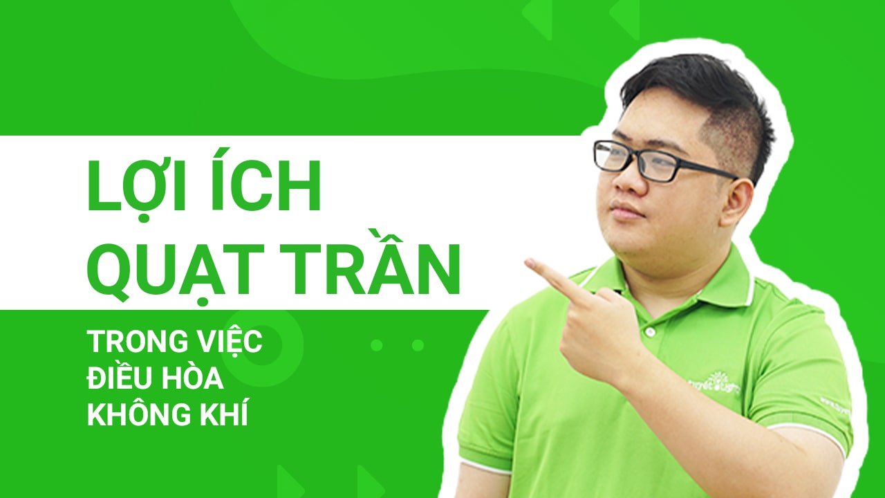 Những lợi ích của quạt trần trong việc điều hòa không khí