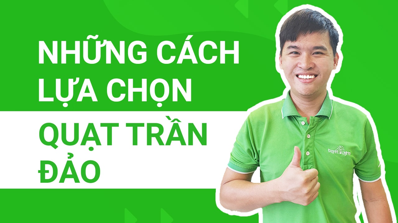 Những cách lựa chọn quạt trần đảo phù hợp cho nhà bạn