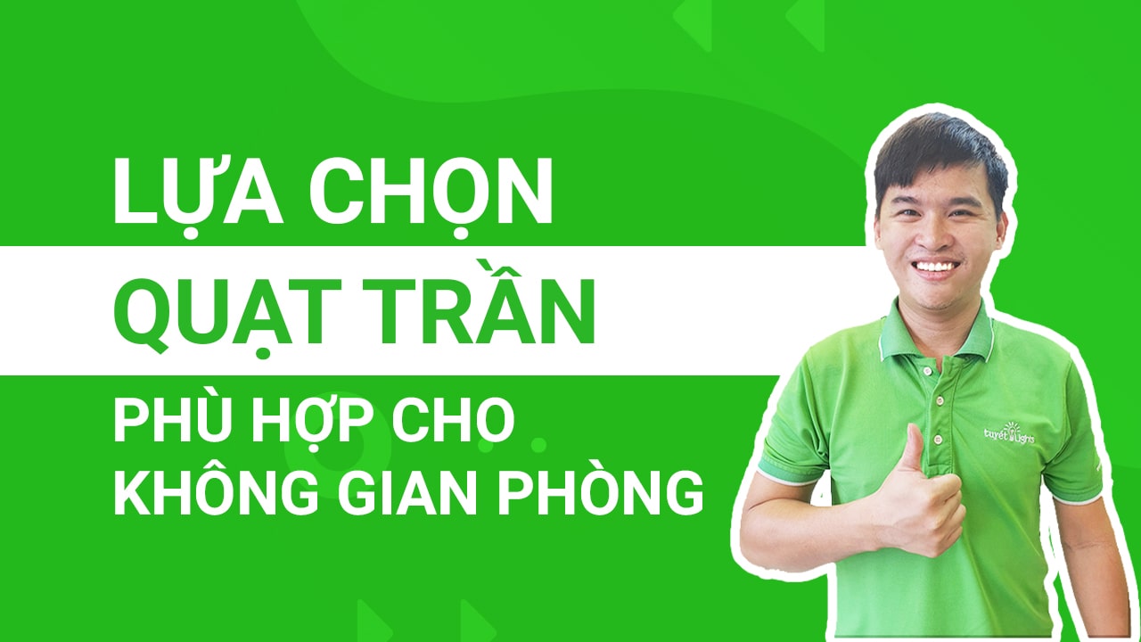 Những yếu tố lựa chọn quạt trần phù hợp cho không gian phòng