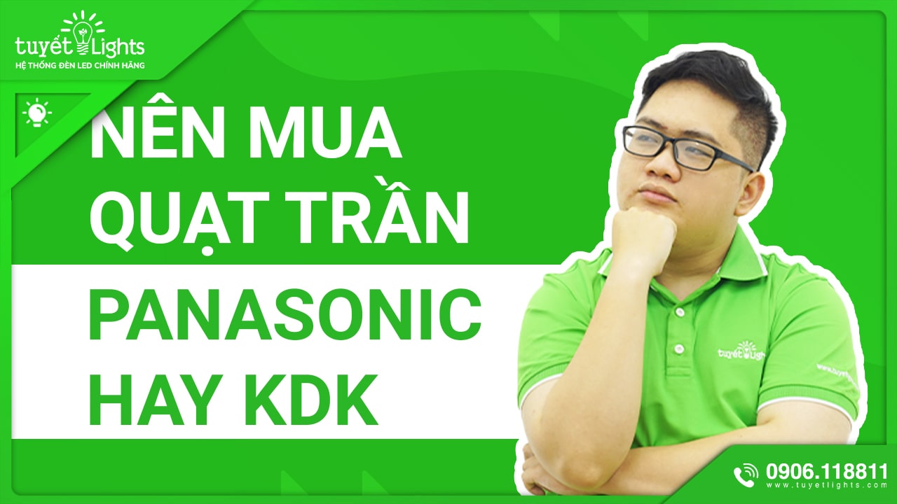 NÊN MUA QUẠT TRẦN KDK HAY PANASONIC?