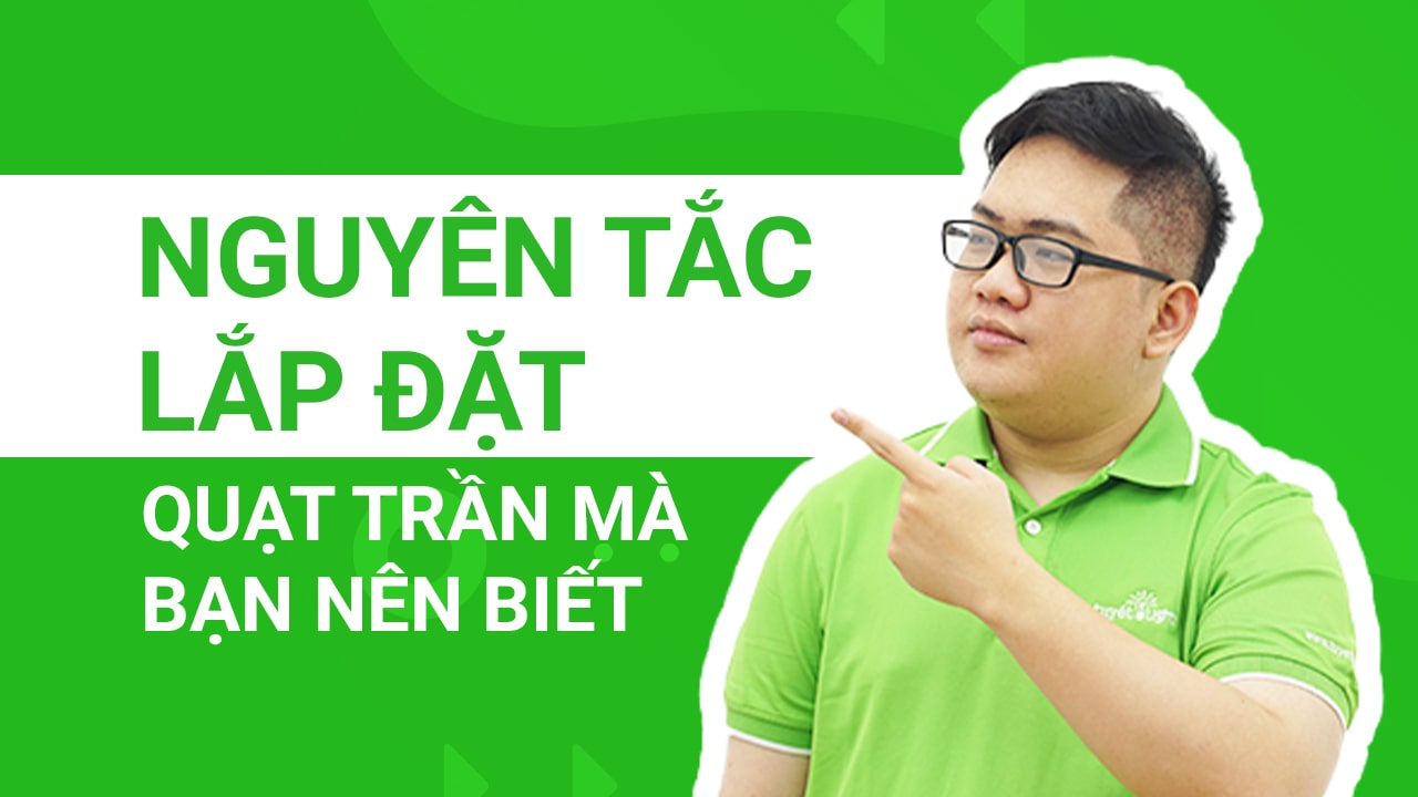 Những nguyên tắc lắp đặt quạt trần mà bạn nên biết