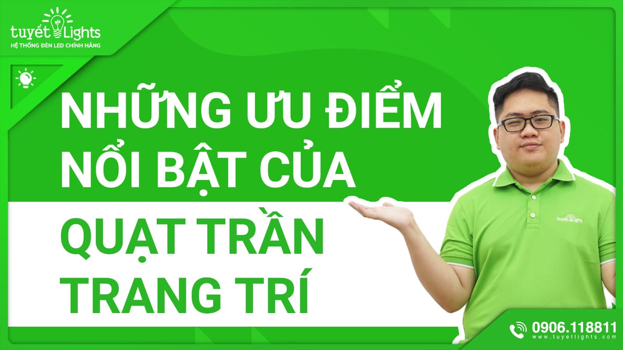 NHỮNG ƯU ĐIỂM NỔI BẬT NHẤT CỦA QUẠT TRẦN TRANG TRÍ