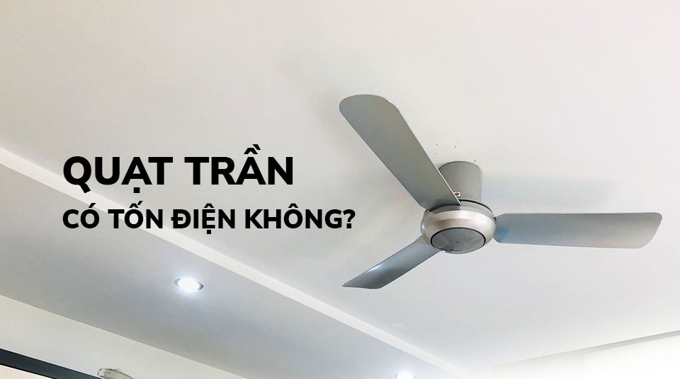 Quạt trần có tốn điện hay không?