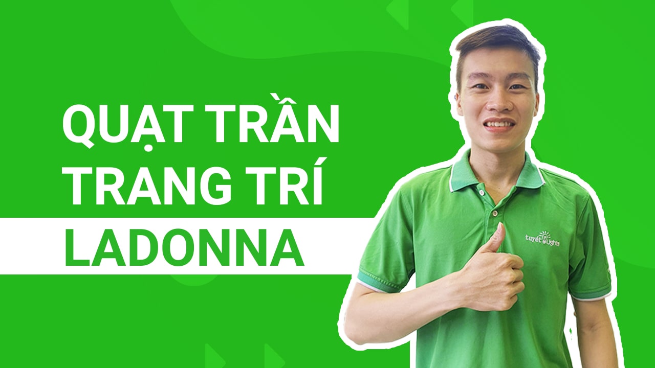 Quạt trần trang trí Ladonna - Thay đổi cách nhìn của bạn về quạt trần