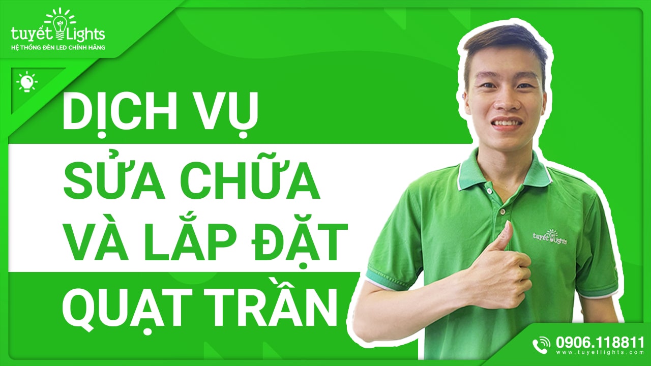 DỊCH VỤ SỬA CHỮA, LẮP ĐẶT QUẠT TRẦN NGAY TẠI NHÀ DÀNH CHO BẠN