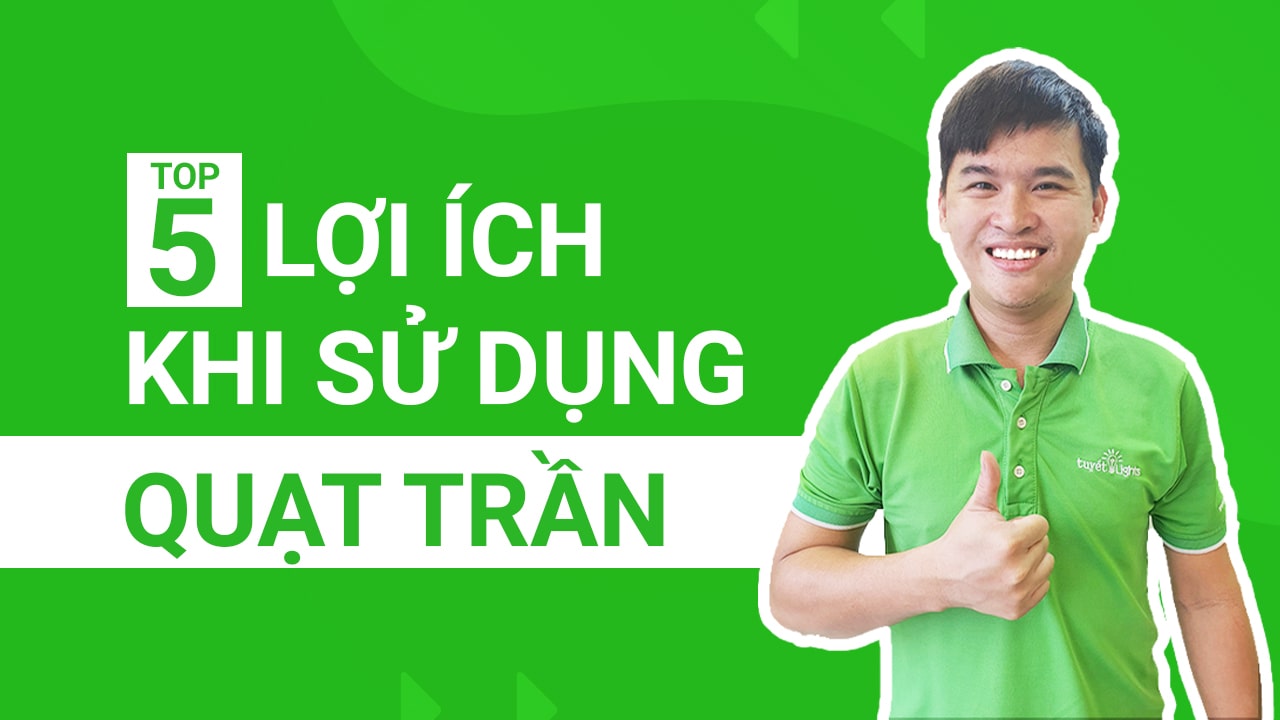 Top 5 lợi ích khi sử dụng quạt trần