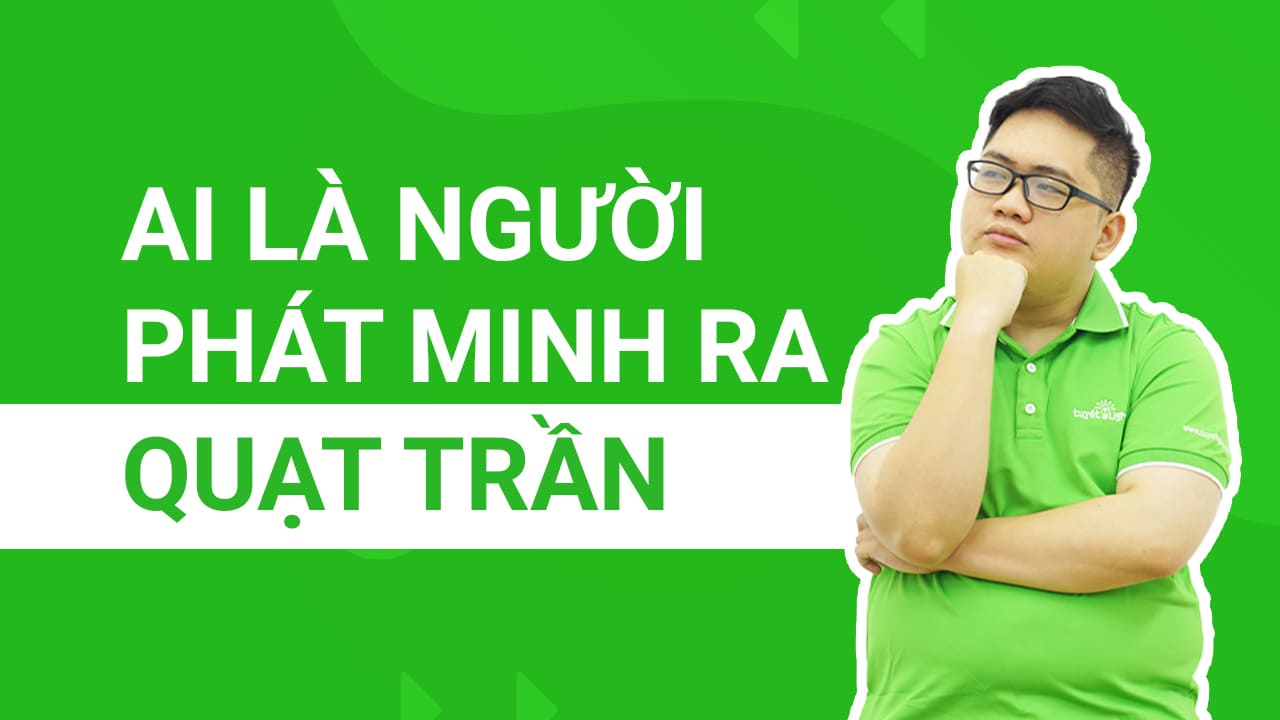 Ai là người đã phát minh ra quạt tràn