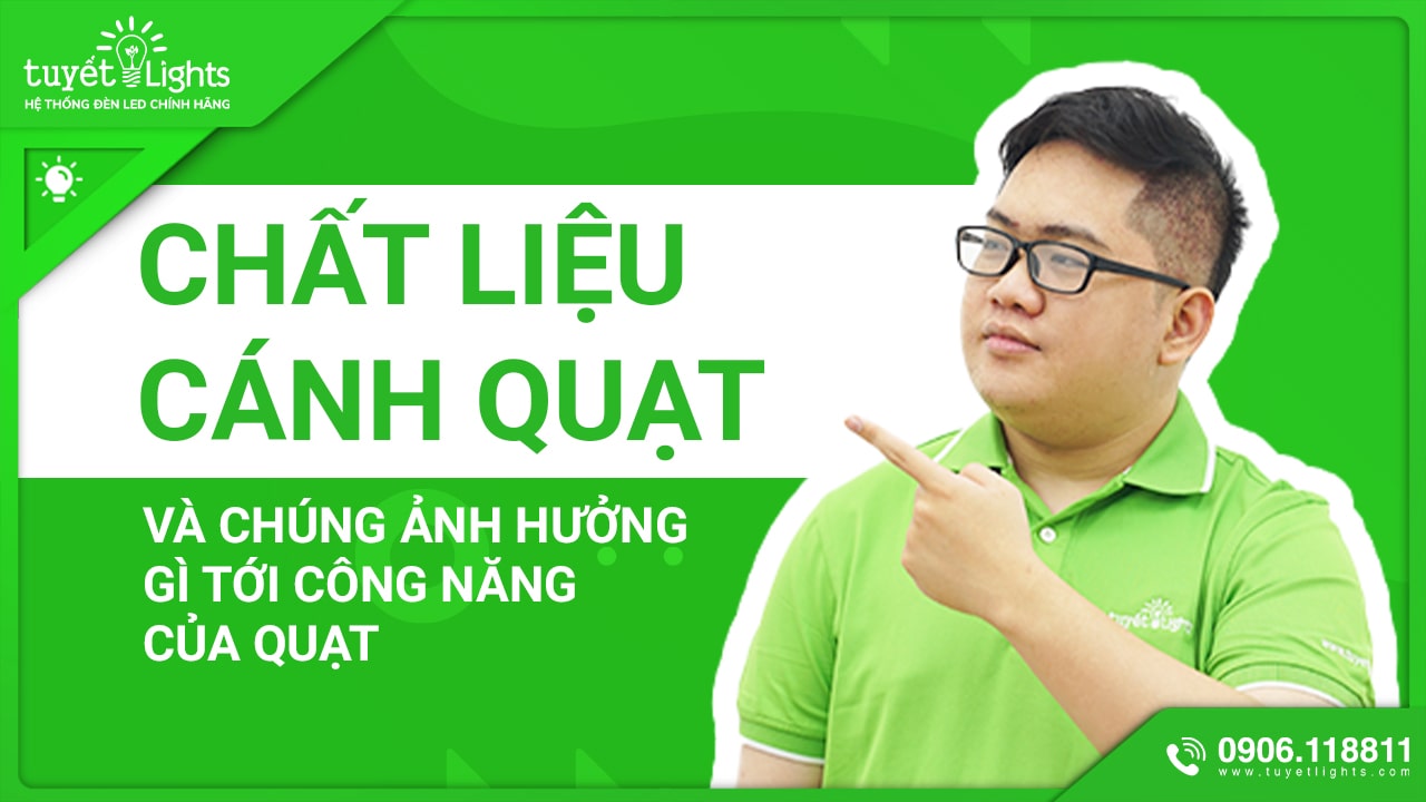 CHẤT LIỆU CÁNH NÀO VÀ CHÚNG CÓ ẢNH HƯỞNG GÌ TỚI CÔNG NĂNG CỦA QUẠT TRẦN ?