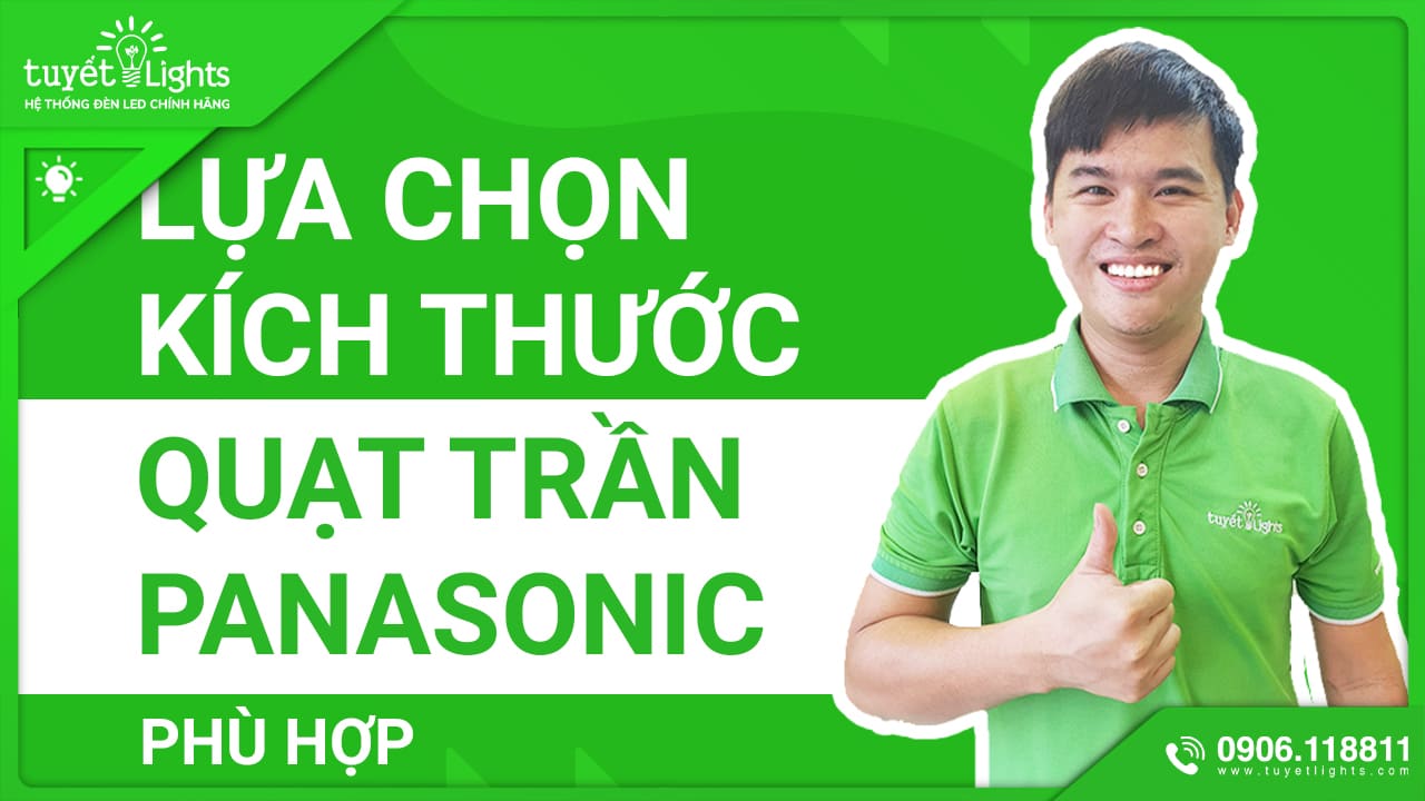 LỰA CHỌN KÍCH THƯỚC QUẠT TRẦN PANASONIC PHÙ HỢP VỚI KHÔNG GIAN