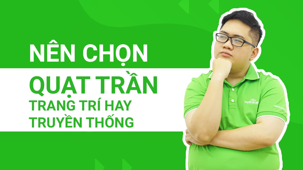 Nên chọn quạt trần trang trí hay truyền thống