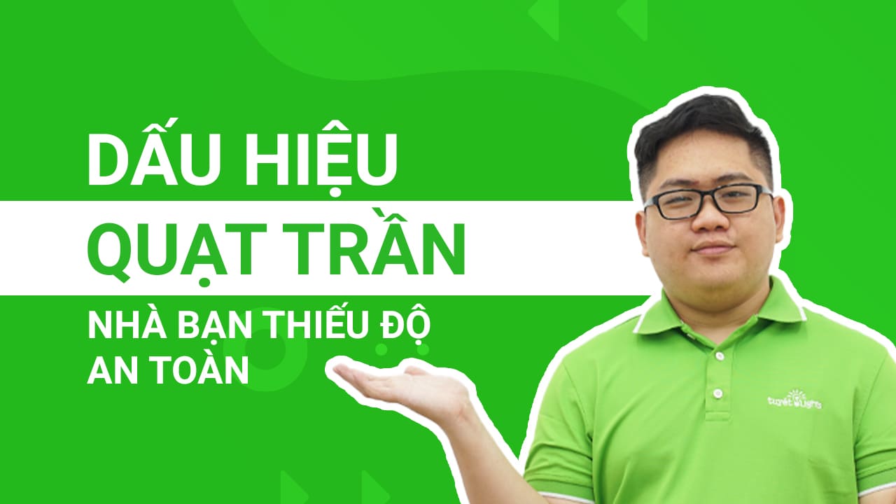 Dấu hiệu quạt trần nhà bạn thiếu độ an toàn