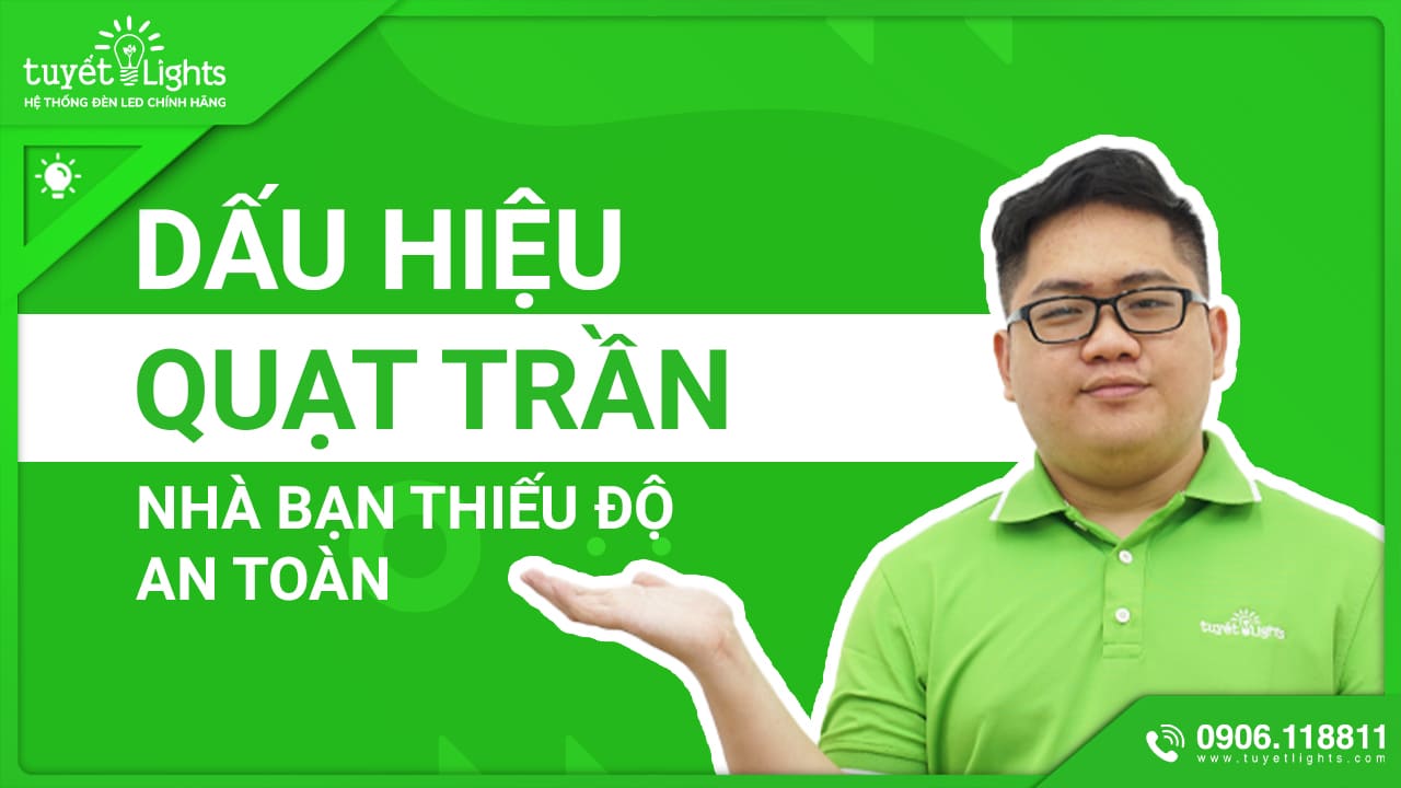 NHỮNG DẤU HIỆU QUẠT TRẦN NHÀ BẠN ĐANG THIẾU ĐỘ AN TOÀN