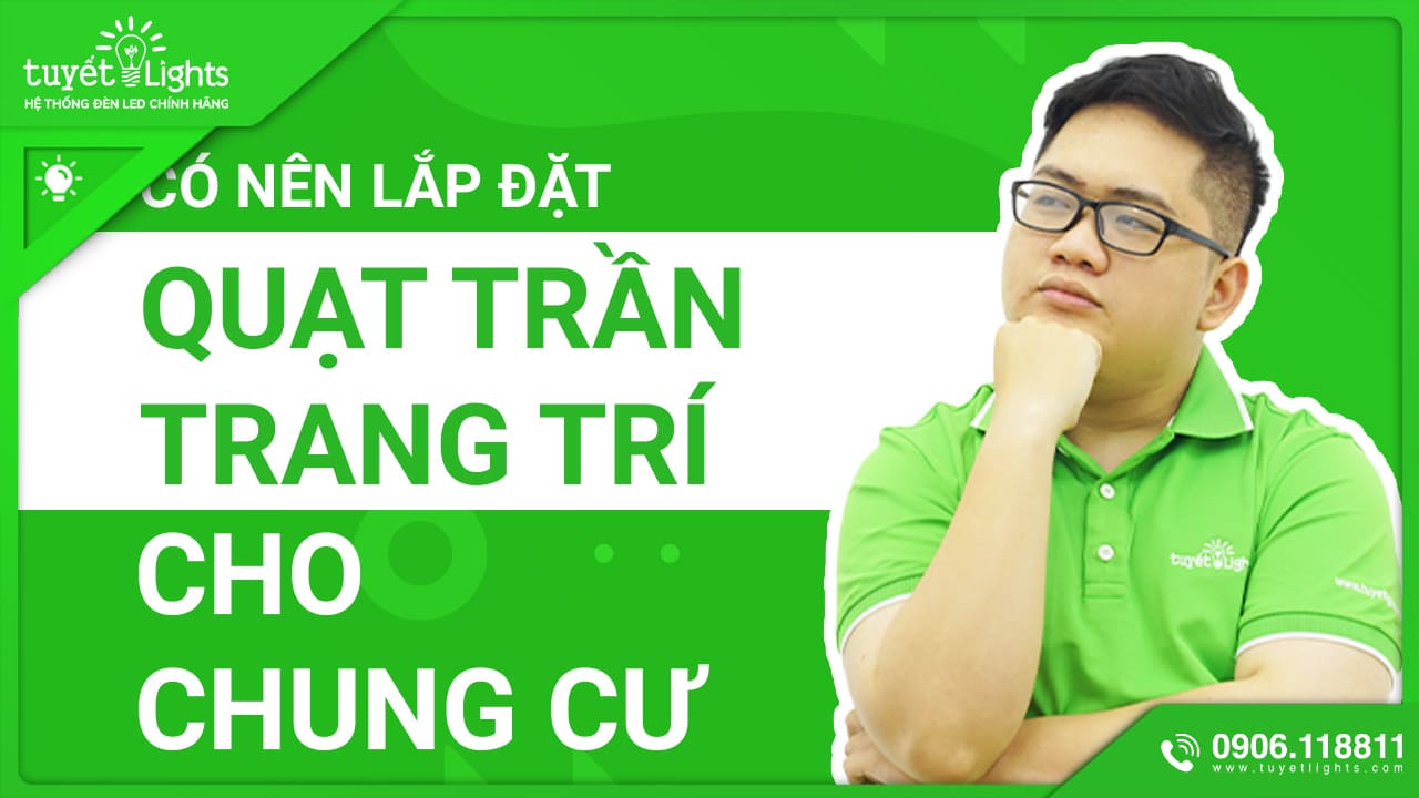 CÓ NÊN LẮP ĐẶT QUẠT TRẦN TRANG TRÍ CHO CHUNG CƯ?