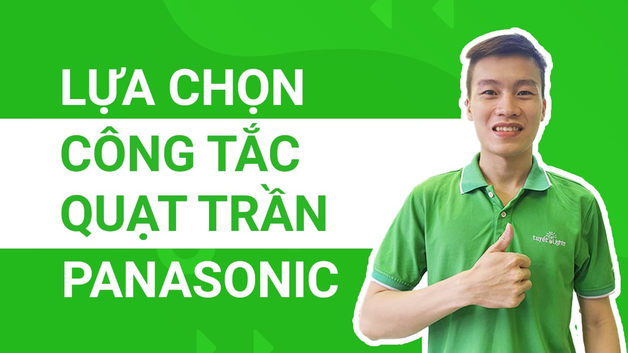 Lựa chọn công tắc quạt trần Panasonic phù hợp