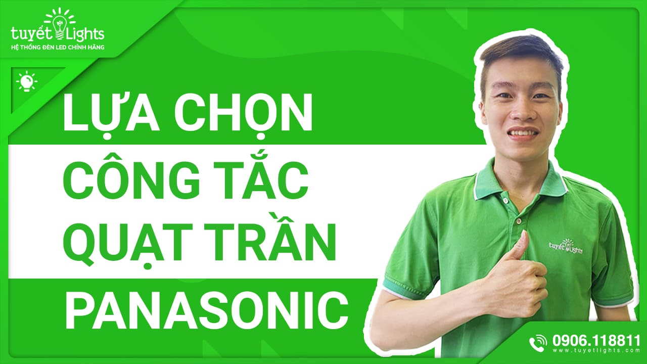 LỰA CHỌN CÔNG TẮC QUẠT TRẦN PANASONIC PHÙ HỢP