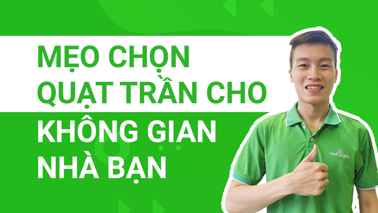 Mẹo chọn quạt trần phù hợp không gian nhà bạn