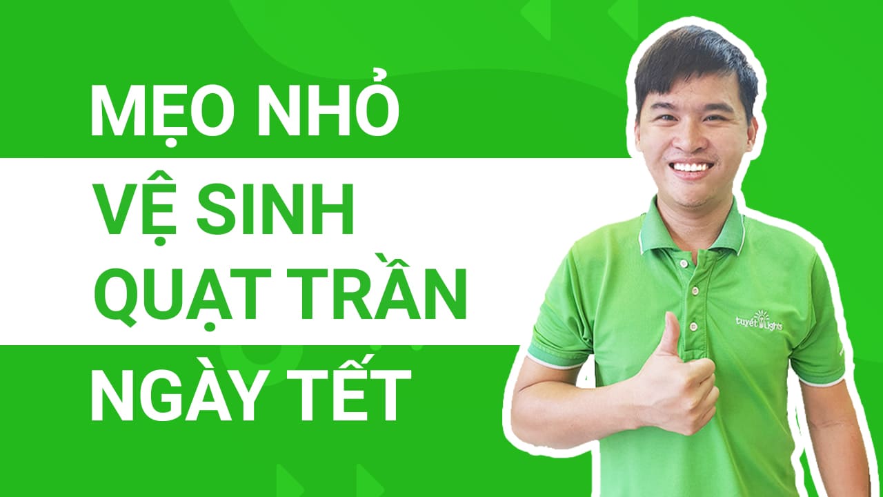 Mẹo nhỏ vệ sinh quạt trần ngày tết