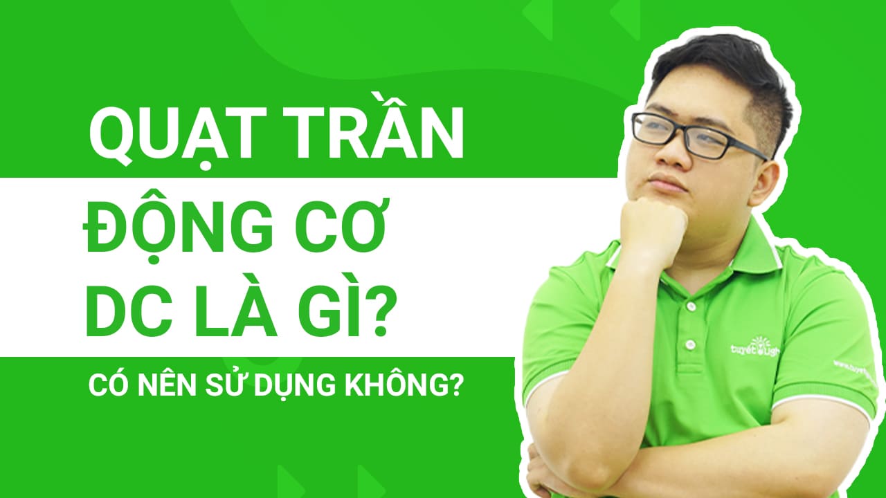 Quạt trần động cơ DC là gì? Có nên sử dụng hay không?