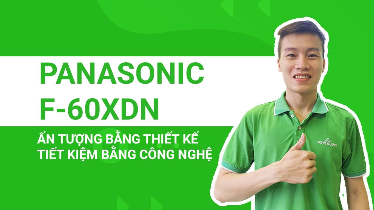 Panasonic F-60XDN: Ấn tượng bằng thiết kế - Tiết kiệm bằng công nghệ