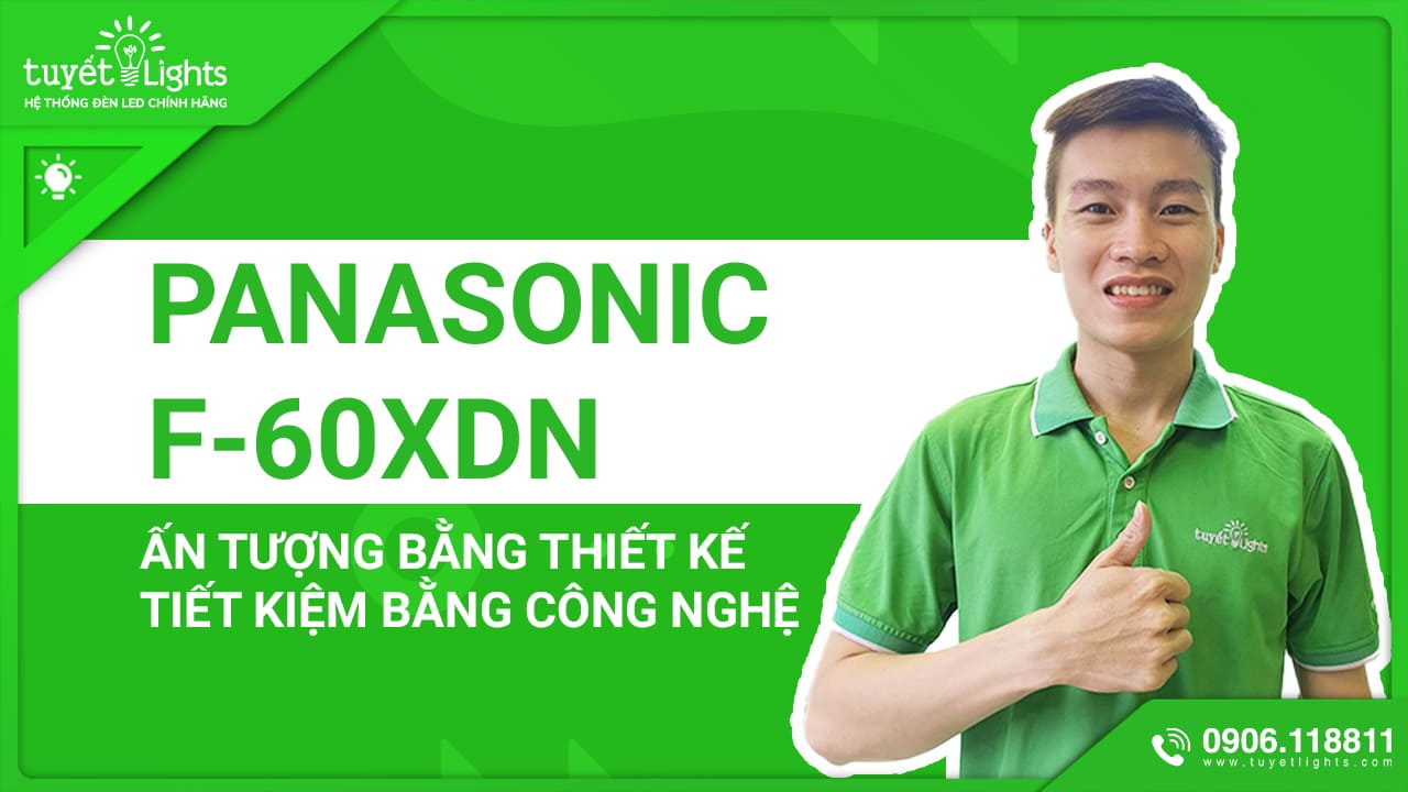 PANASONIC F-60XDN: ẤN TƯỢNG BẰNG THIẾT KẾ - TIẾT KIỆM BẰNG CÔNG NGHỆ