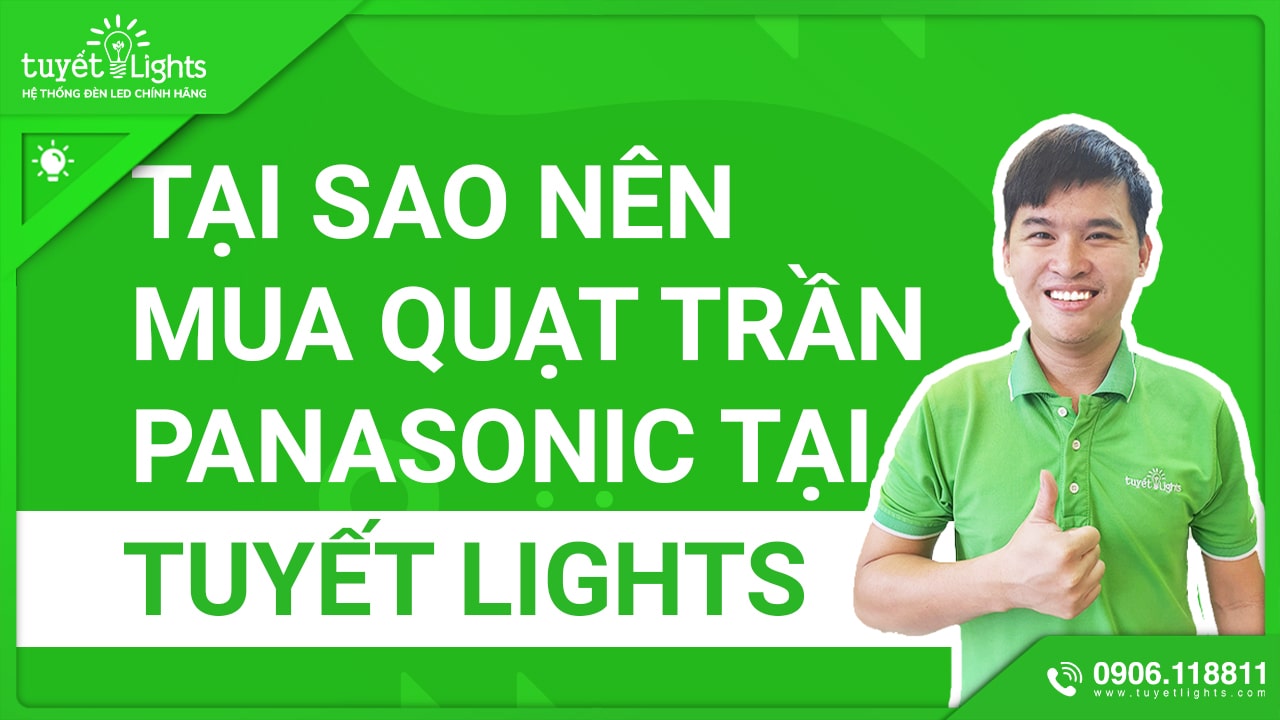 TẠI SAO NÊN MUA QUẠT TRẦN PANASONIC TẠI TUYẾT LIGHTS?