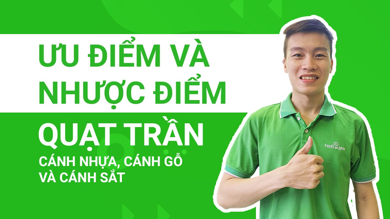 Ưu điểm và nhược điểm của quạt trần cánh nhựa, cánh gỗ và cánh sắt