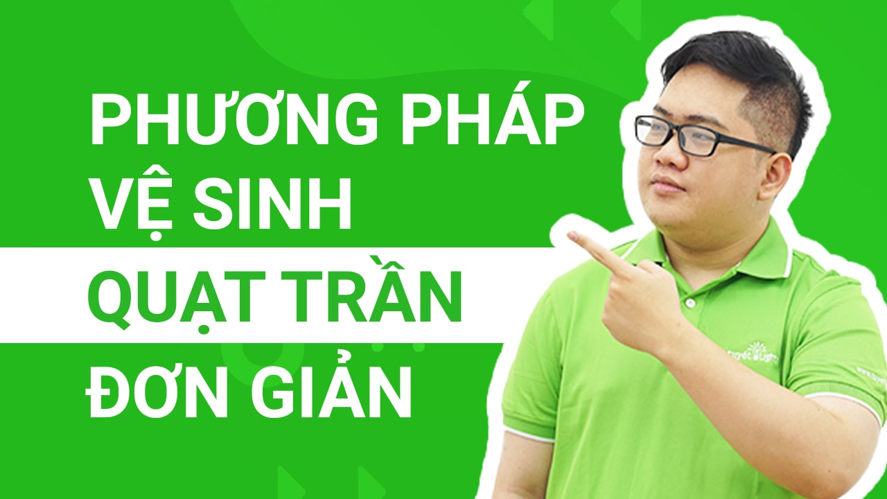 Những phương pháp vệ sinh quạt trần đơn giản