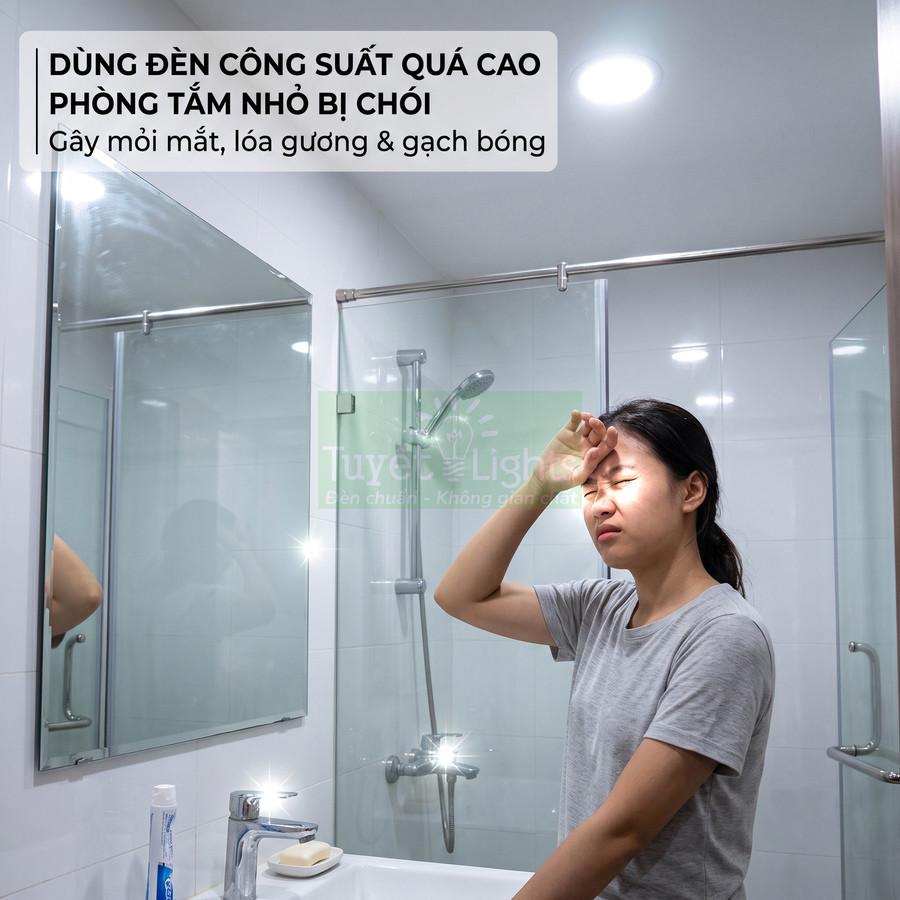 Đèn led công suất cao trong phòng tắm nhỏ gây chói mắt cho người dùng khi soi gương