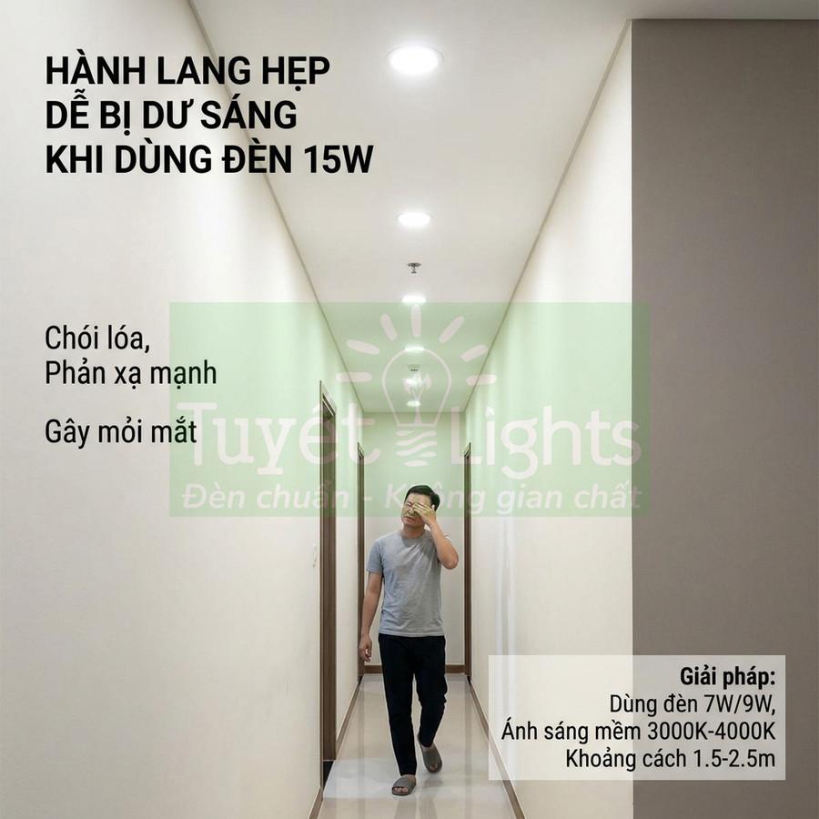 Hành lang hẹp lắp đèn trần 15W gây chói mắt, gợi ý dùng đèn 7W 9W ánh sáng mềm 3000K 4000K